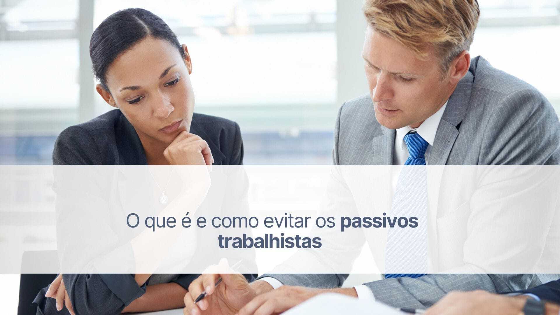 O que é e como evitar os passivos trabalhistas