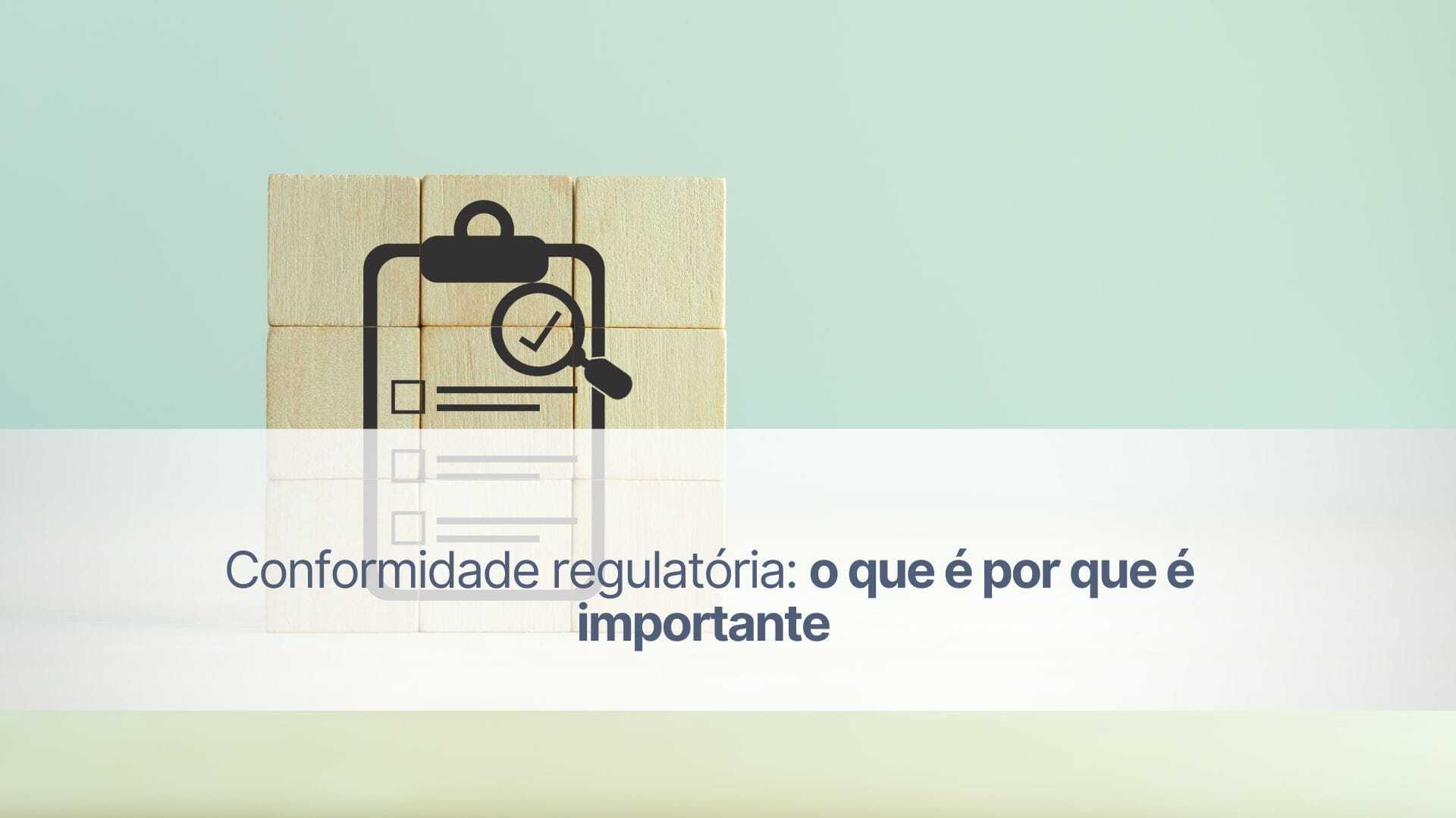Conformidade regulatória: o que é por que é importante
