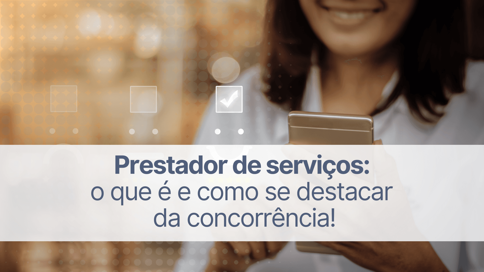 Prestador de serviços: dicas para se destacar da concorrência