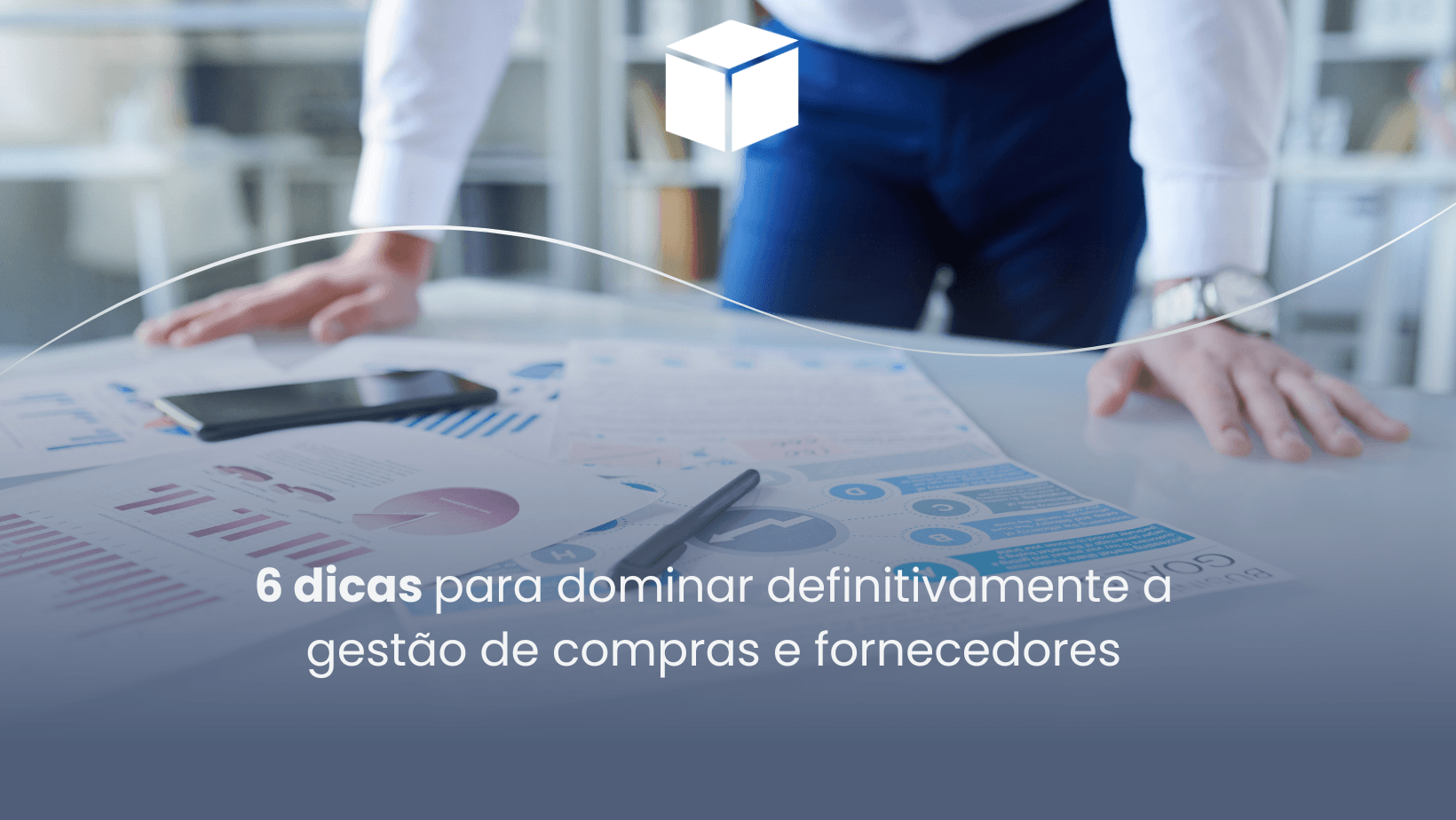 6 dicas para dominar a gestão de compras e fornecedores